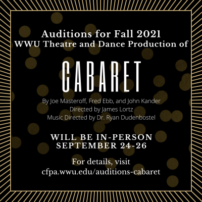 Text reads "Auditions for Fall 2021 WWU Theatre and Dance Production of Cabaret By Joe Masteroff, Fred Ebb, and John Kander. Directed by James Lortz, Music Directed by Dr. Ryan Dudenbostel will be in-person September 24-26. For details, visit cfpa.wwu.edu