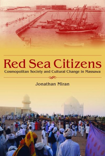 "Red Sea Citizens: Cosmopolitan Society and Cultural Change in Massawa," by Jonathan Miran